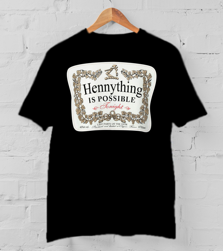 Hennything Is Possible Tonight Last Party Of The Year Label T-Shirt