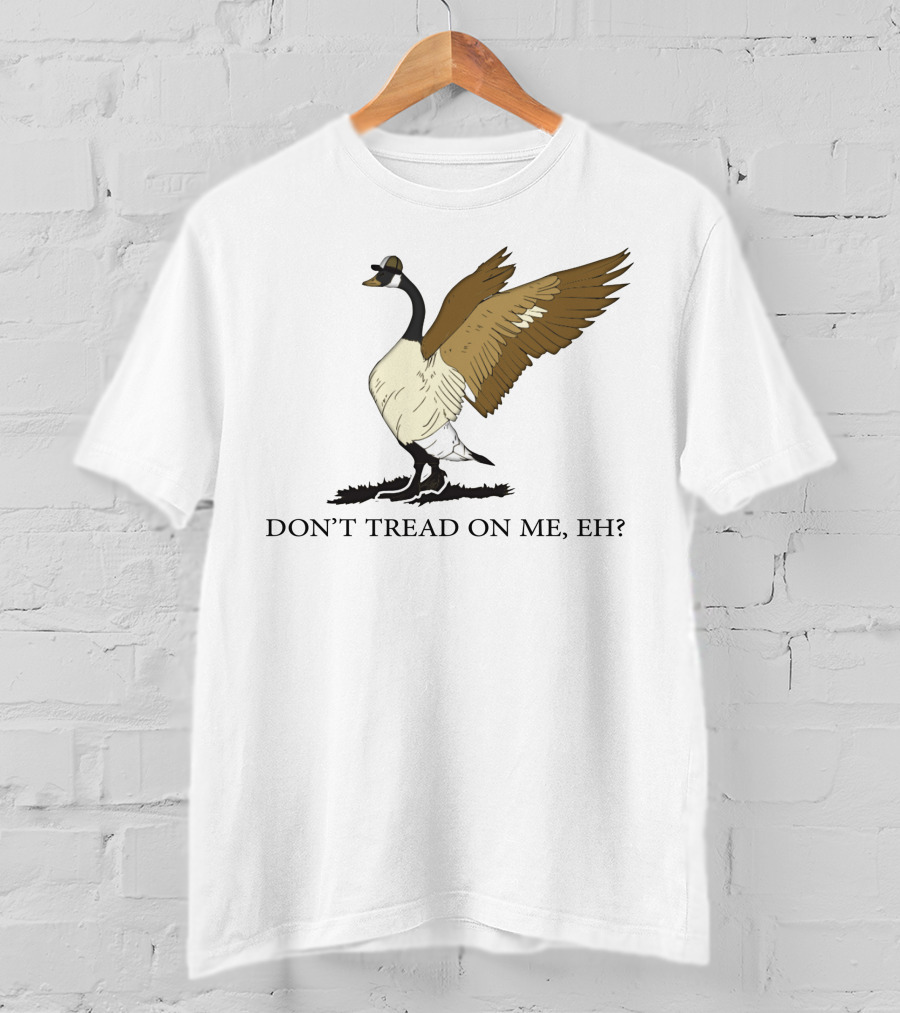 Don't Tread On ME Eh Freedom Convoy Canada Goose T-Shirt