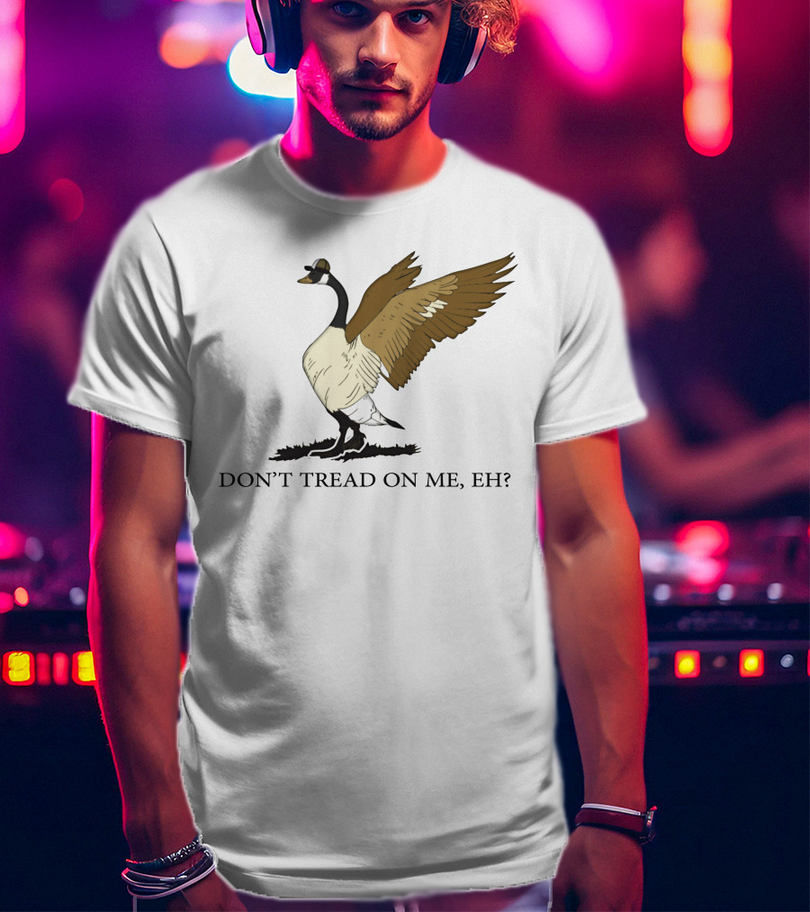 Don't Tread On ME Eh Freedom Convoy Canada Goose T-Shirt