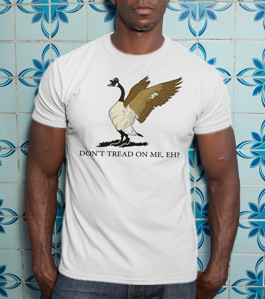 Don't Tread On ME Eh Freedom Convoy Canada Goose T-Shirt