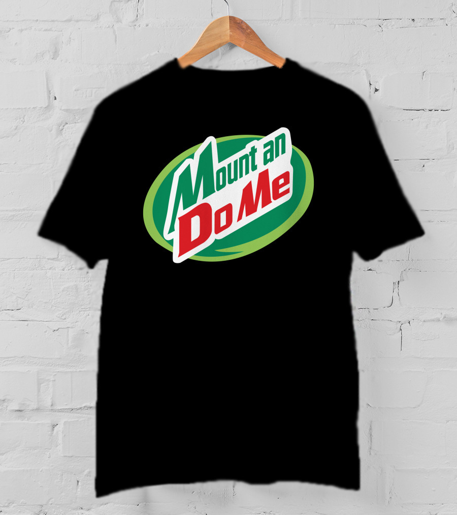 Mount An Do Me T-Shirt