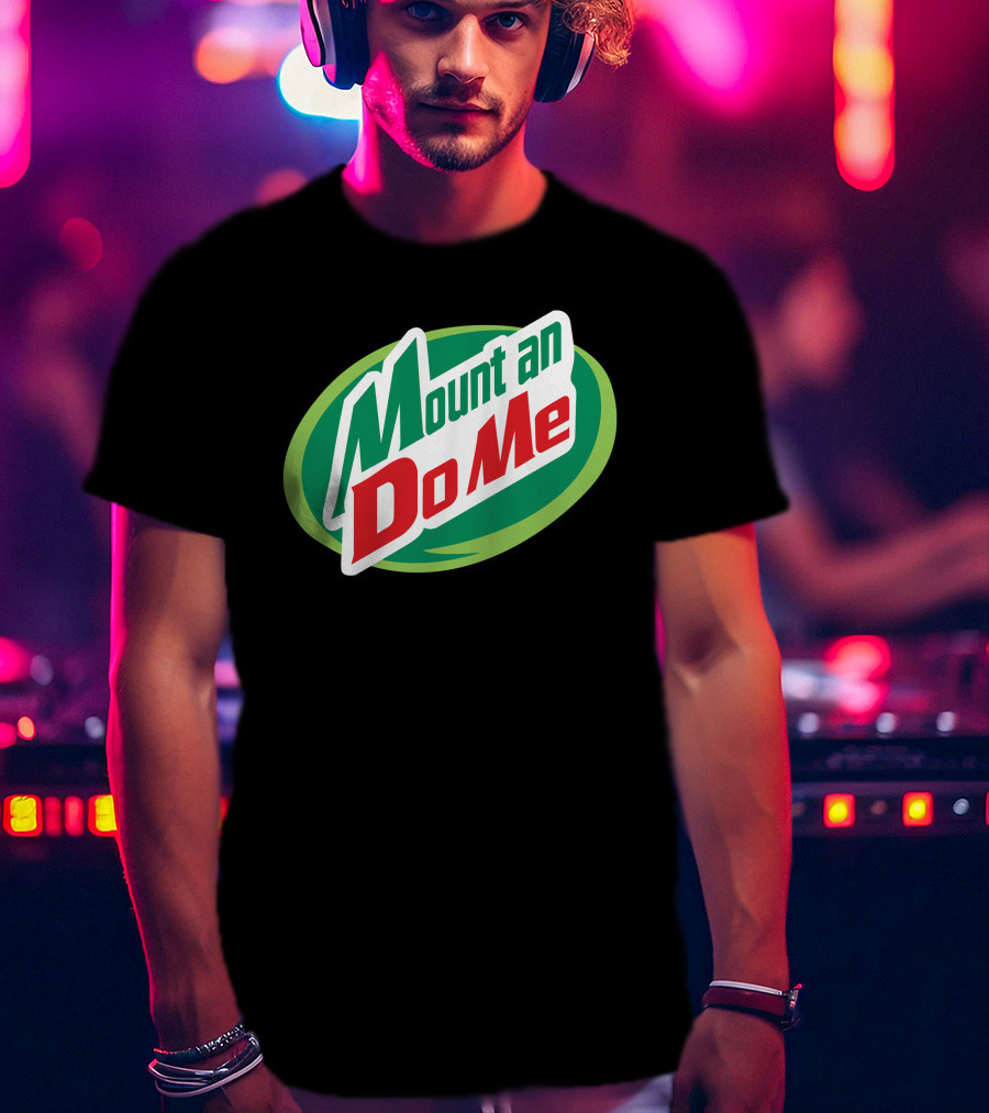 Mount An Do Me T-Shirt