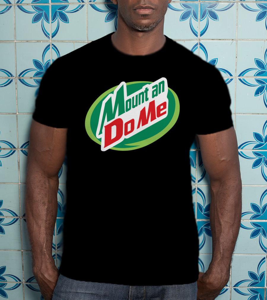 Mount An Do Me T-Shirt