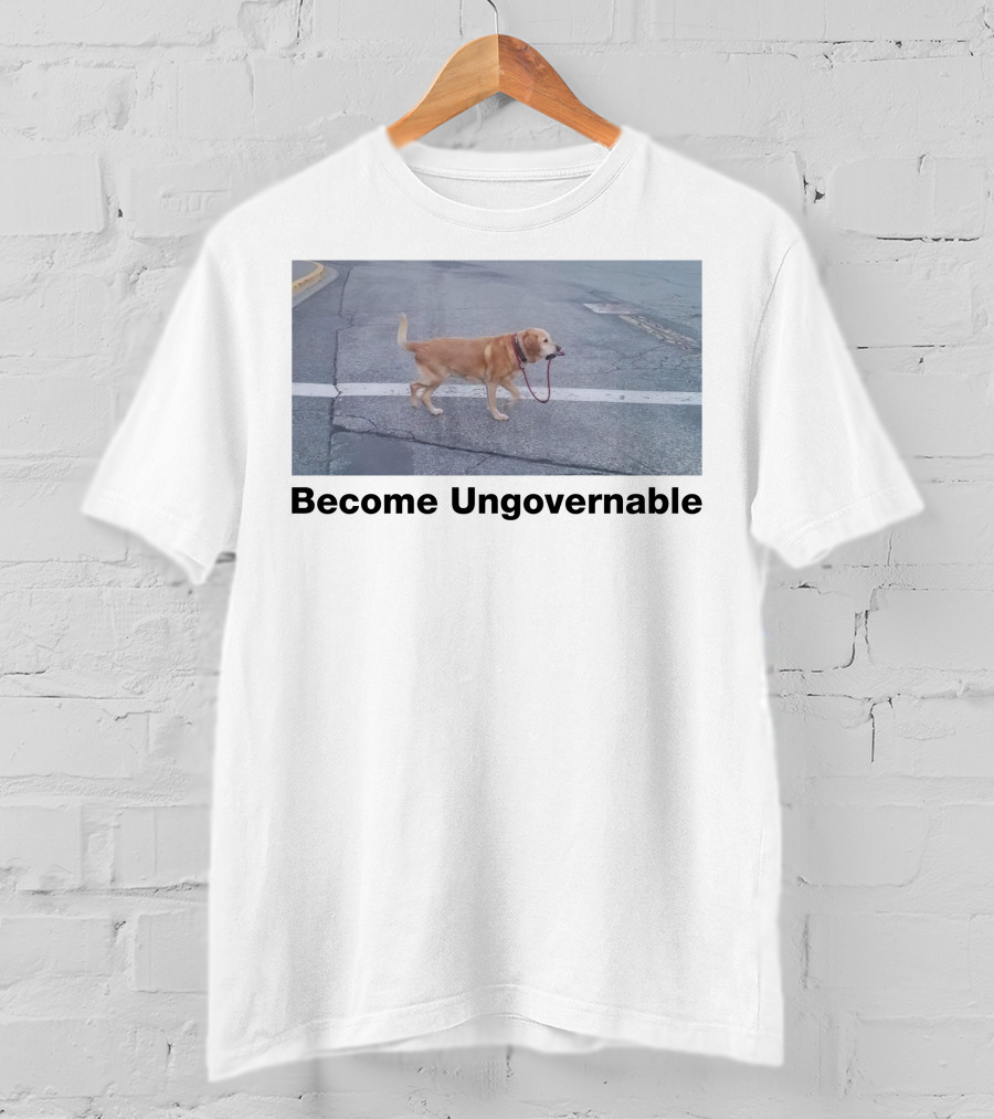Become Ungovernable Dog Leading Walk T-Shirt
