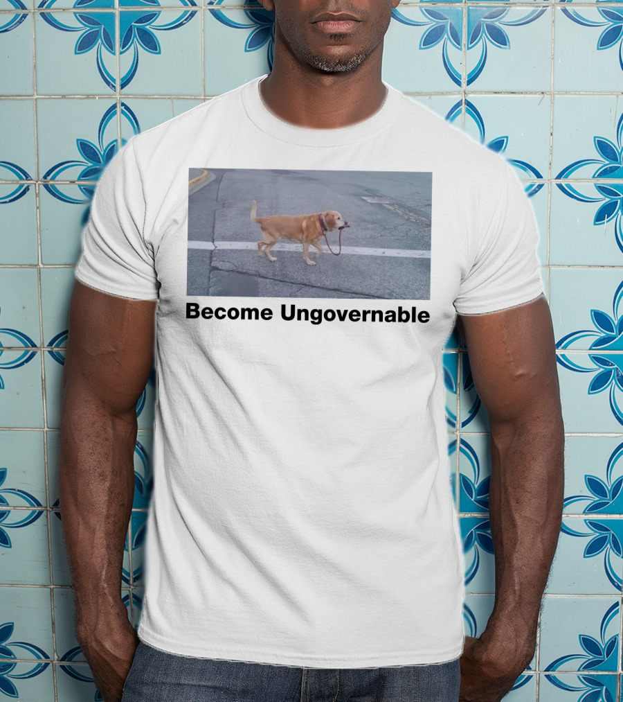 Become Ungovernable Dog Leading Walk T-Shirt