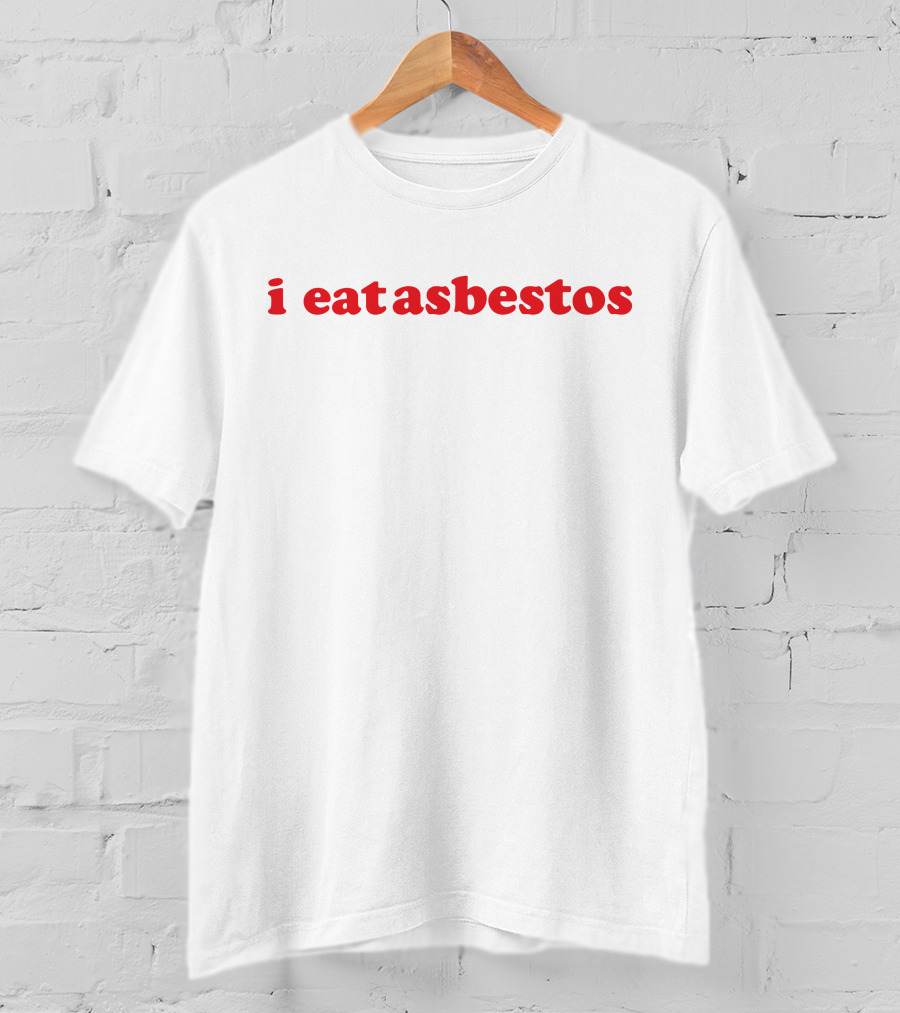 I Eat Asbestos T-Shirt