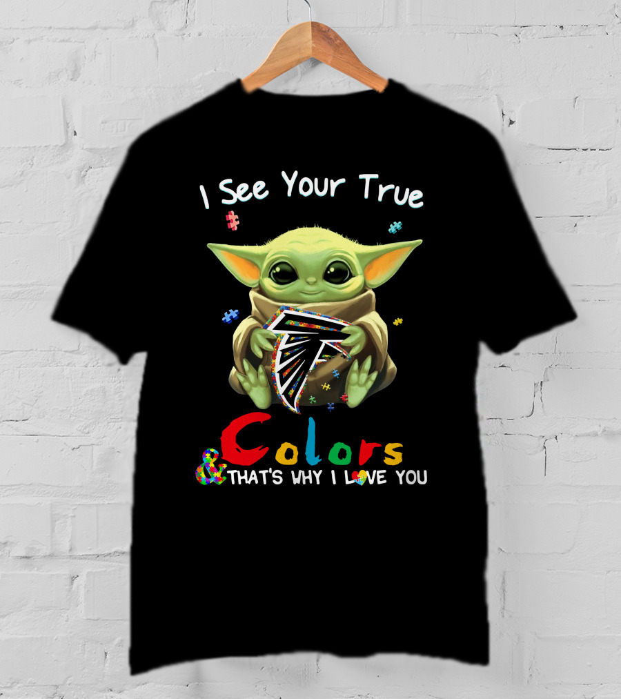 I See Your True Colors Atlanta Falcons That's Why I Love You T-Shirt
