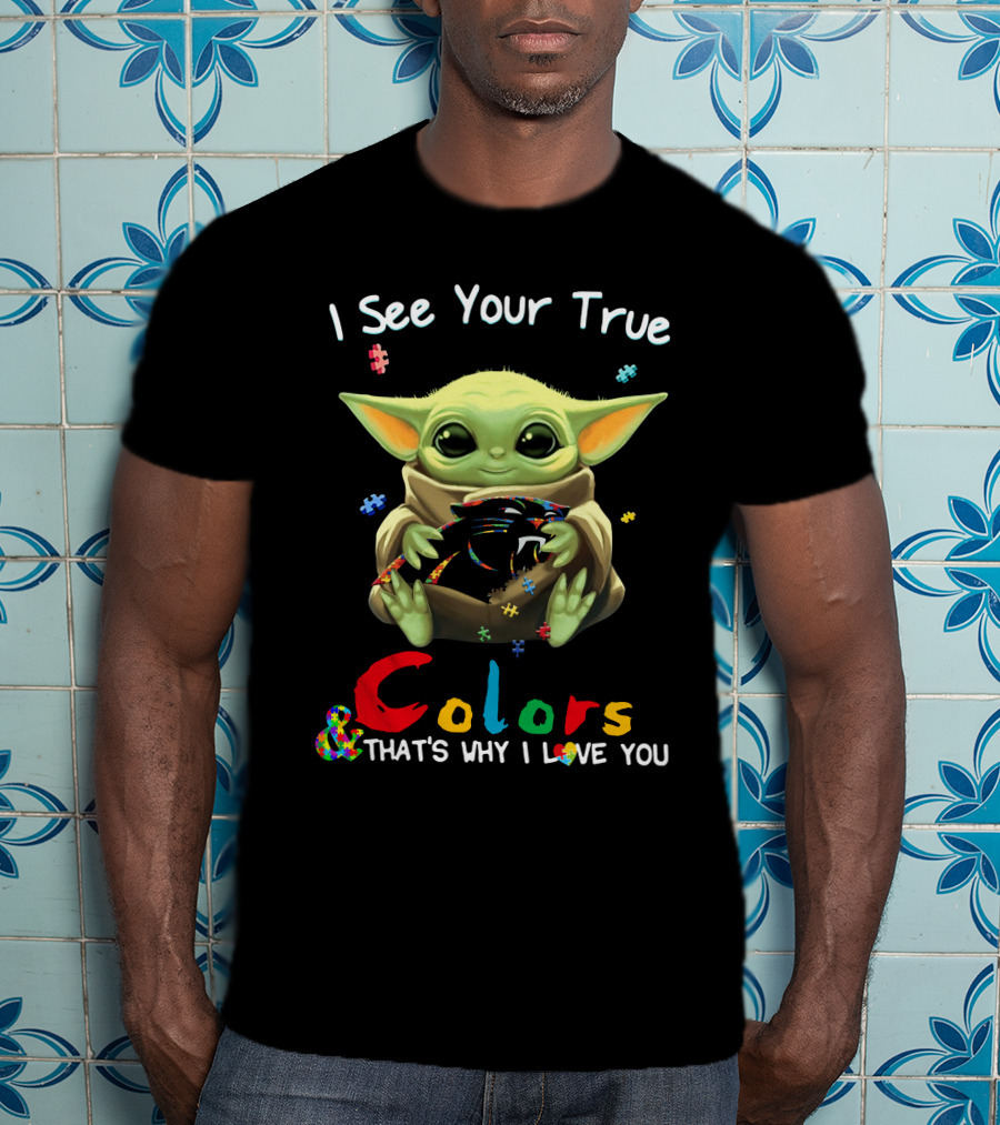 I See Your True Colors Carolina Panthers That's Why I Love You T-Shirt