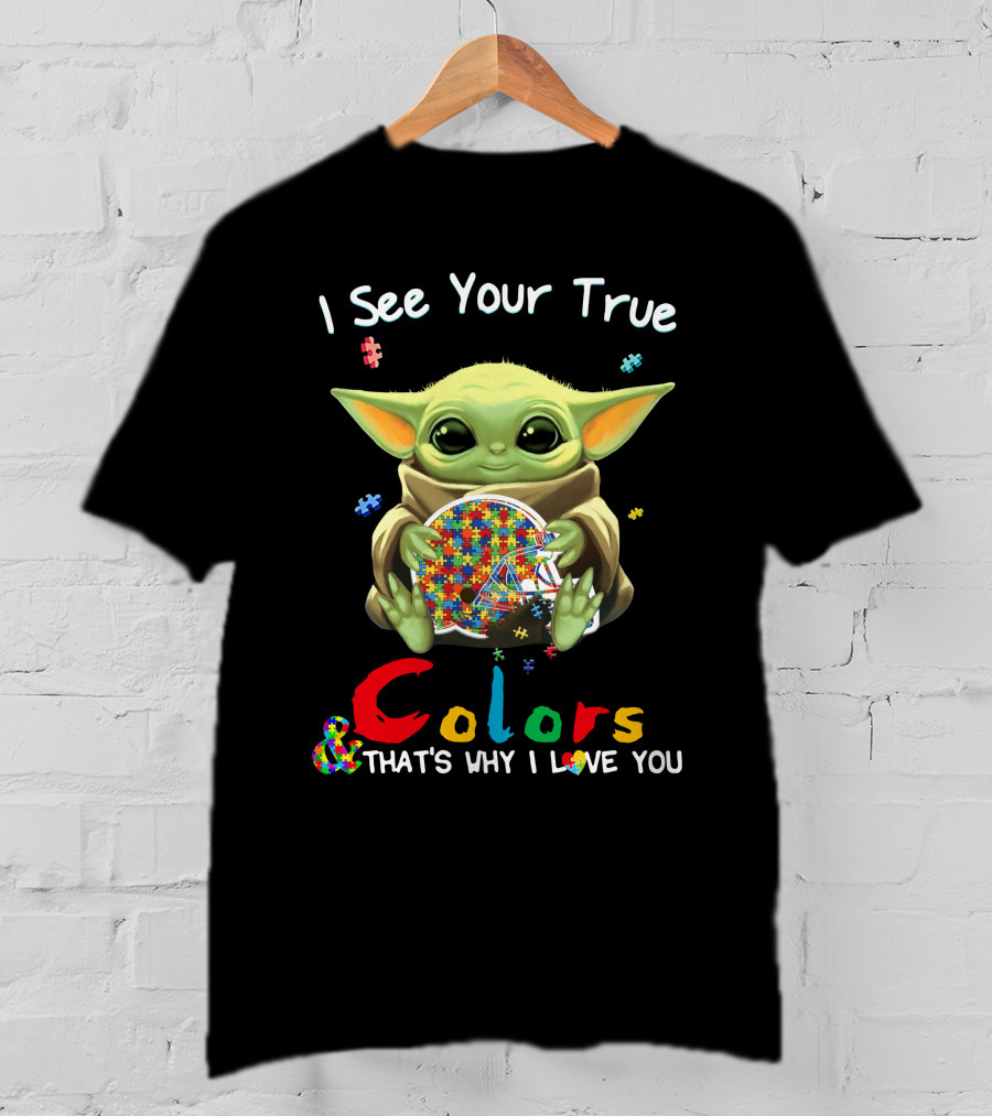 I See Your True Colors That's Why I Love You T-Shirt