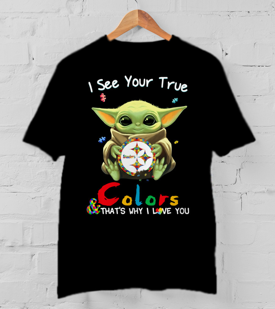 I See Your True Colors Steelers That's Why I Love You T-Shirt
