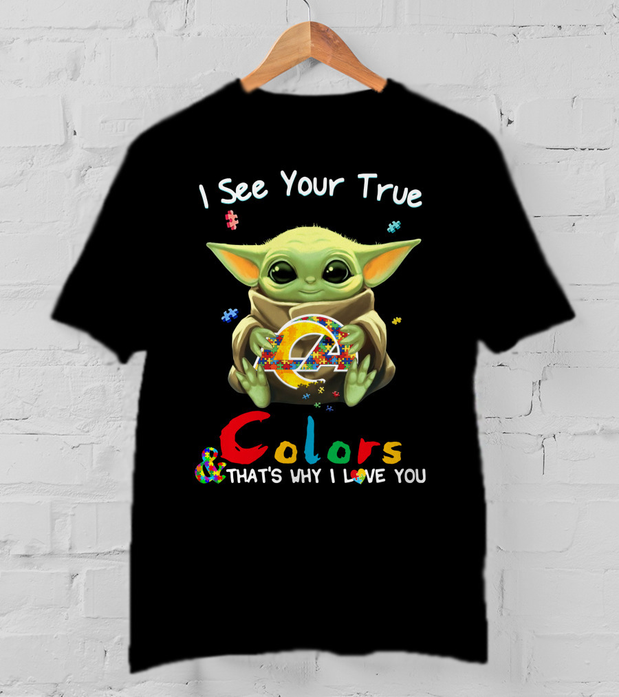 I See Your True Colors And That's Why I Love You Los Angeles Rams T-Shirt