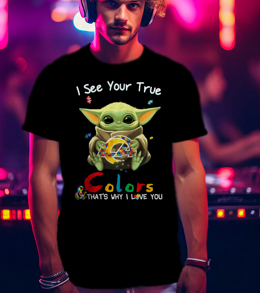 I See Your True Colors And That's Why I Love You Los Angeles Rams T-Shirt