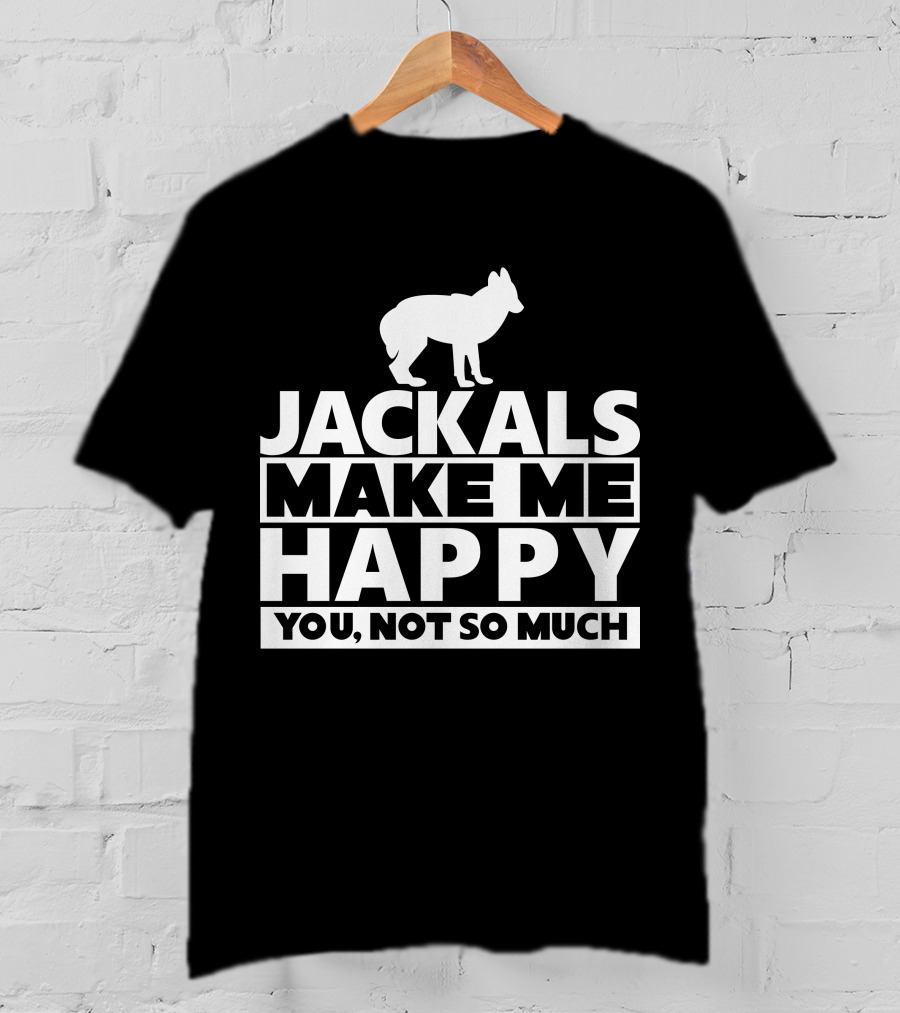 Fhyrajackal Jackals Make Me Happy You, Not So Much T-Shirt