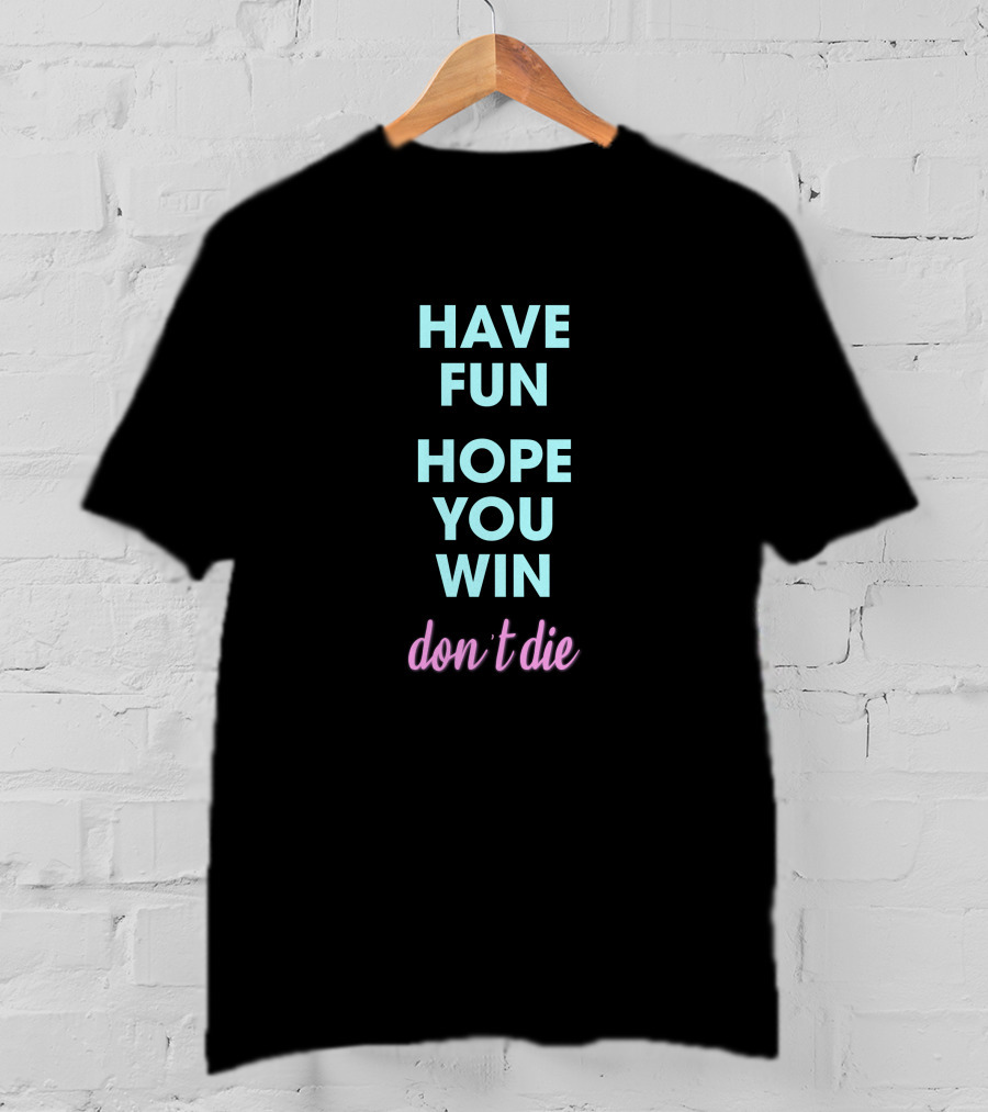 Ant Thunderfun Merch Have Fun Hope You Win Don't Die T-Shirt