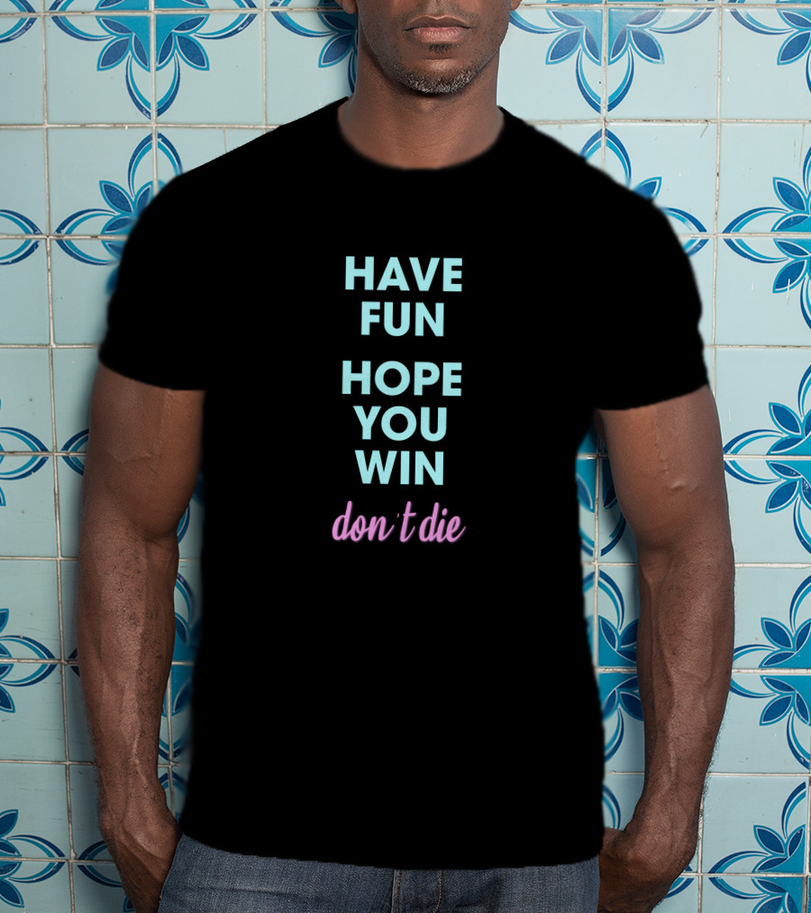 Ant Thunderfun Merch Have Fun Hope You Win Don't Die T-Shirt