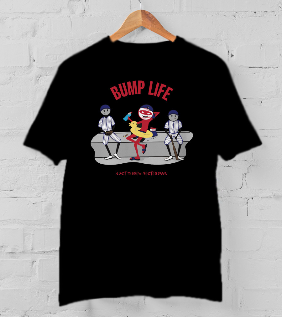 Bump Life Just Threw Yesterday Rob Friedman Baseball T-Shirt