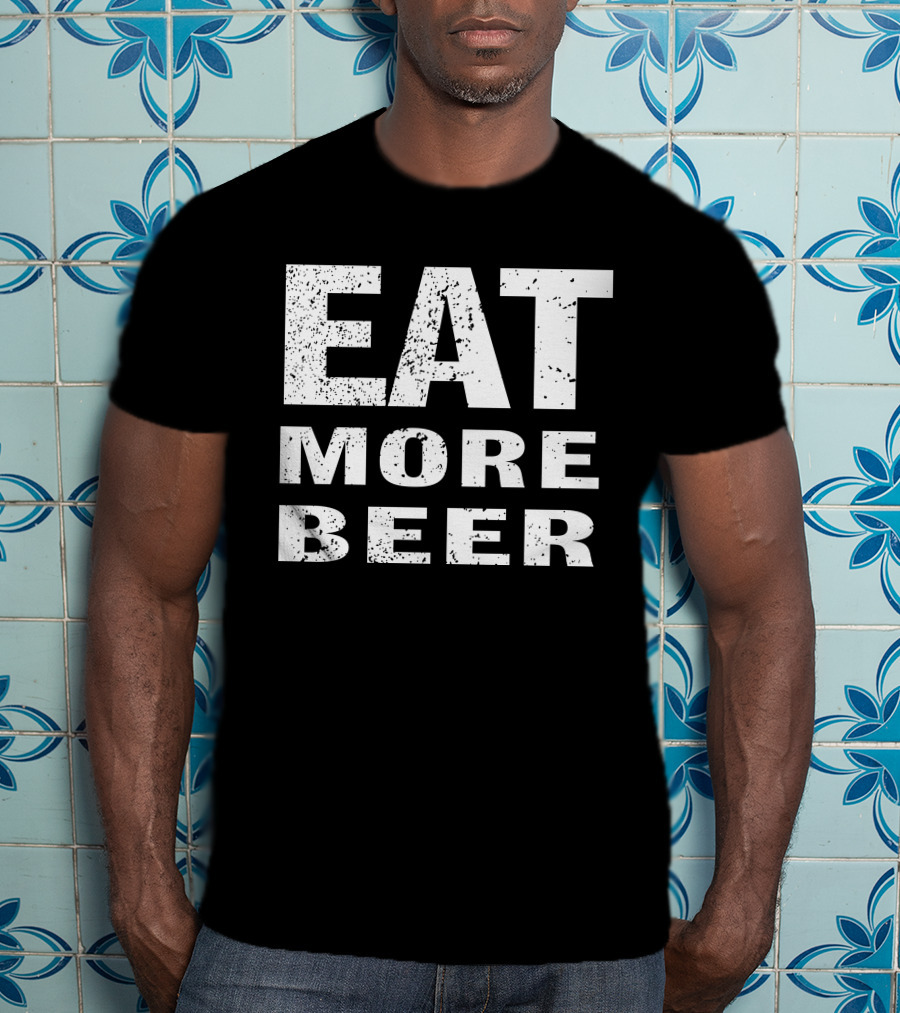 EAT MORE BEER T-Shirt
