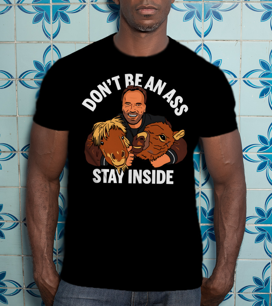 Don't Be An Ass Stay Inside Arnold Schwarzenegger T-Shirt