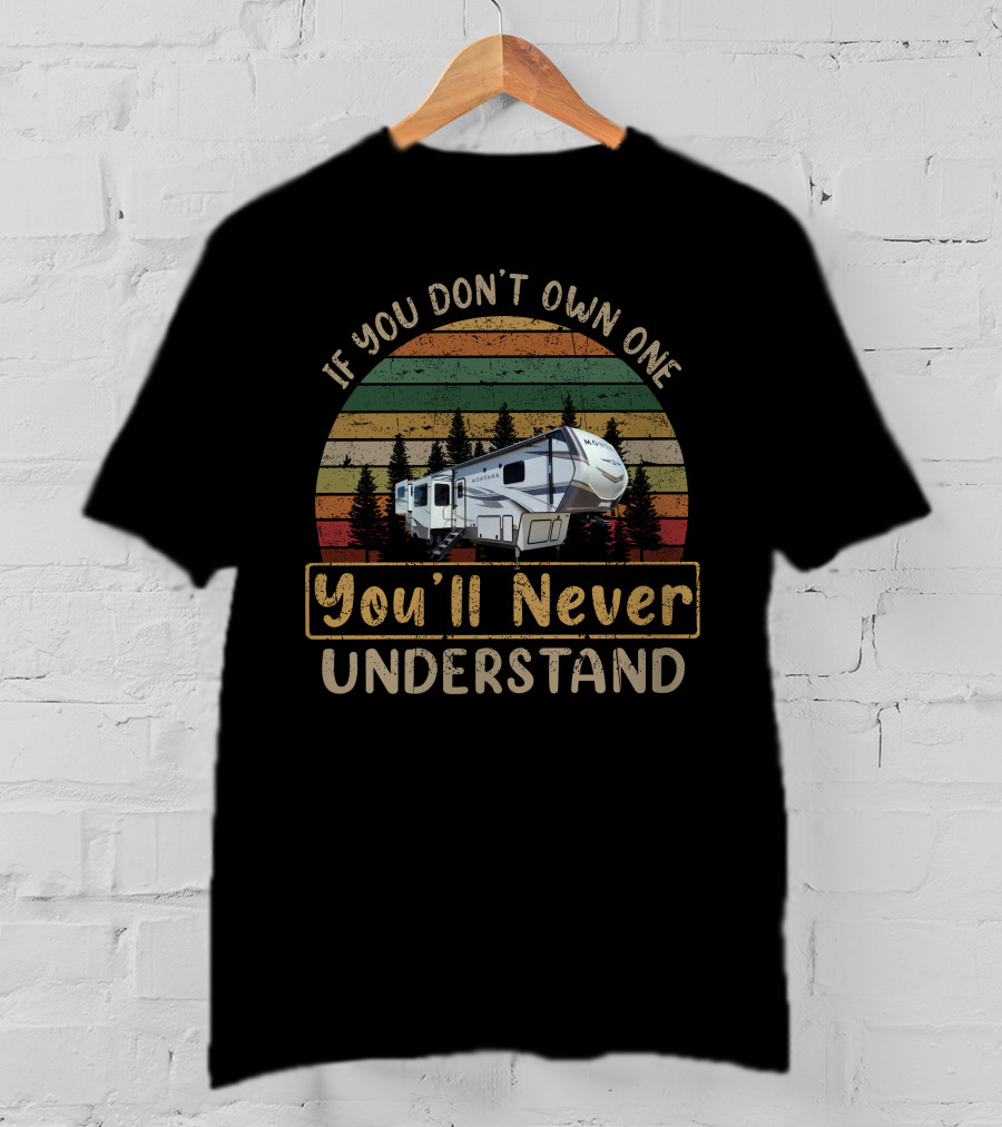 If You Don't Own One You'll Never Understand Keystone Montana 3790RD Camper Retro Forest Scene T-Shirt