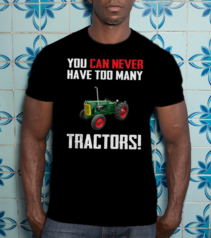 You Can Never Have Too Many Tractors Oliver Super 55 T-Shirt