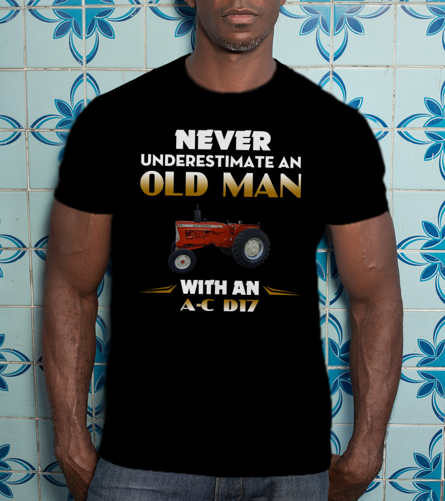 NEVER UNDERESTIMATE AN OLD MAN WITH AN A-C D17 T-Shirt
