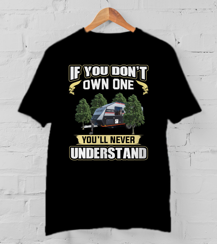 If You Don't Own One You'll Never Understand Black Series Campervan T-Shirt