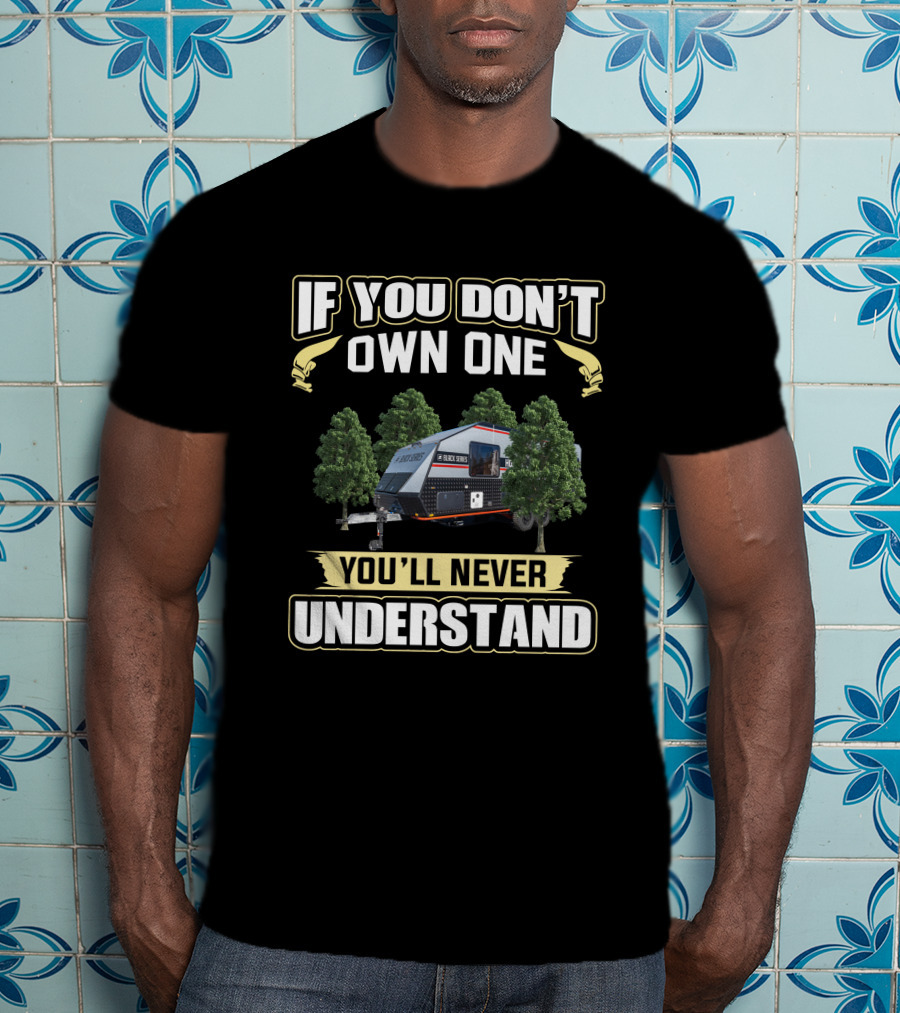 If You Don't Own One You'll Never Understand Black Series Campervan T-Shirt
