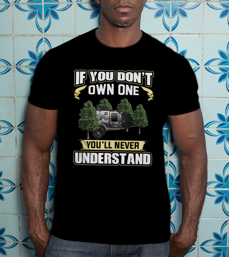 If You Don't Own One You'll Never Understand Off Grid Trailer T-Shirt