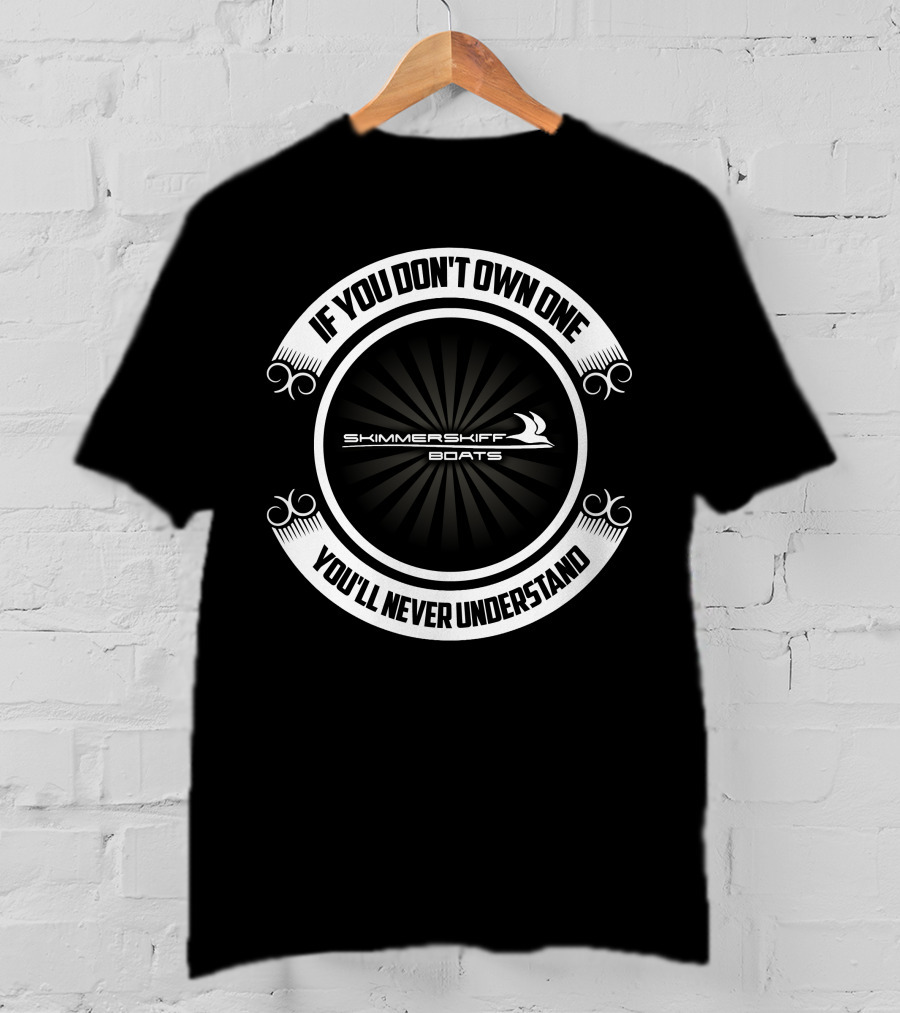 If You Don't Own One Skimmer Skiff Boats You'll Never Understand T-Shirt