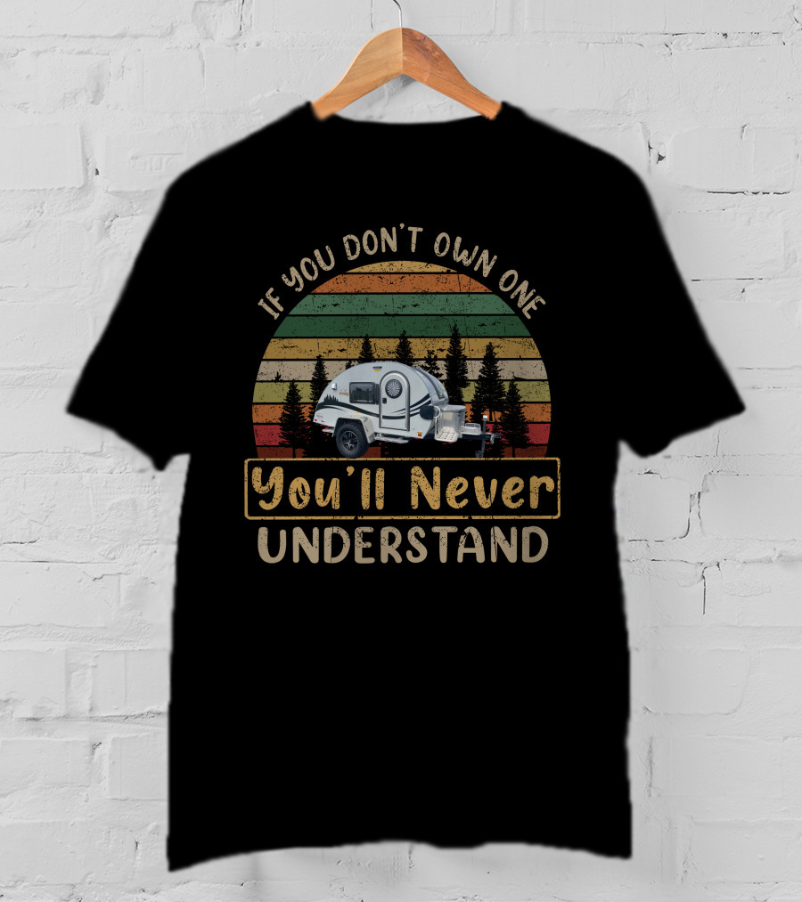 If You Don't Own One You'll Never Understand T@G Camper T-Shirt