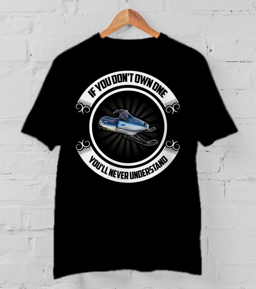 Yamaha SS 440 Snowmobile If You Don't Own One You'll Never Understand T-Shirt