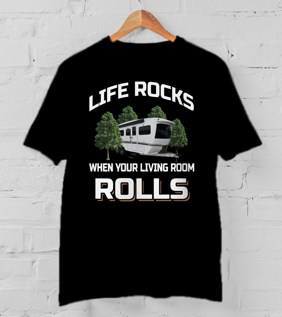 LIFE ROCKS WHEN YOUR LIVING ROOM ROLLS Intech RV Terra T-Shirt