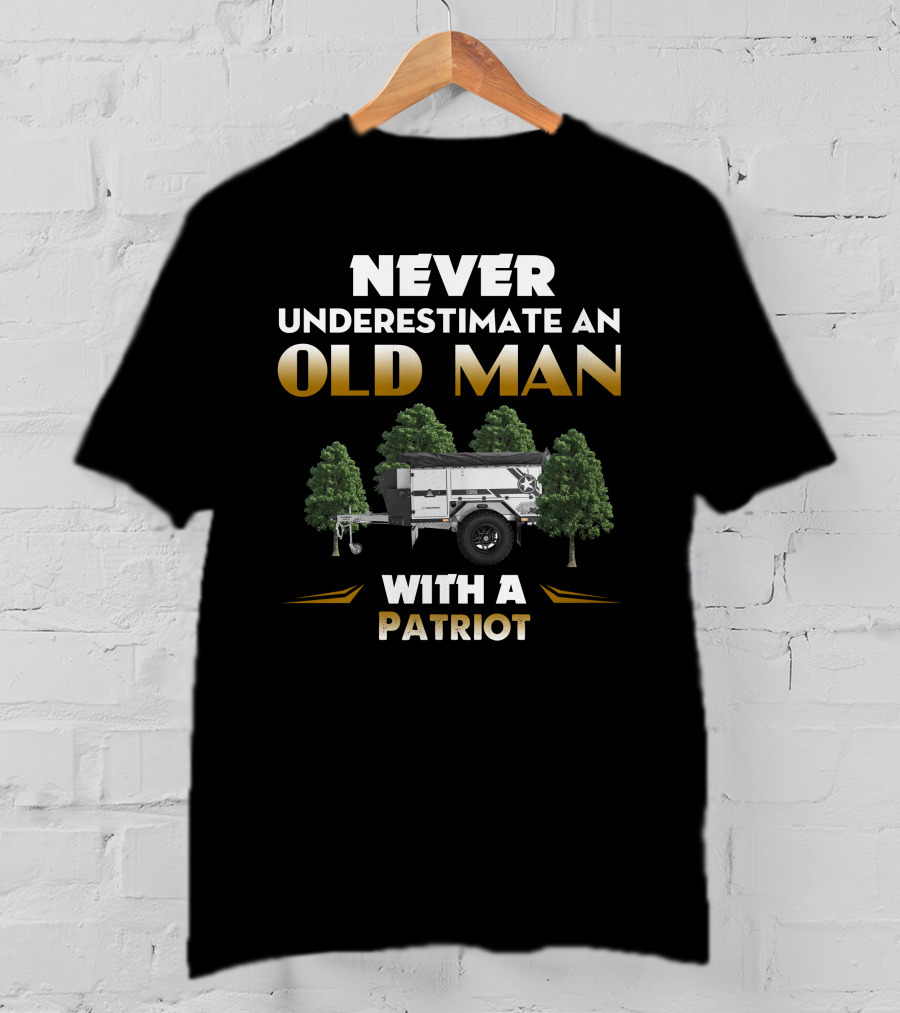 NEVER UNDERESTIMATE AN OLD MAN WITH A PATRIOT CAMPER TRAILER T-Shirt