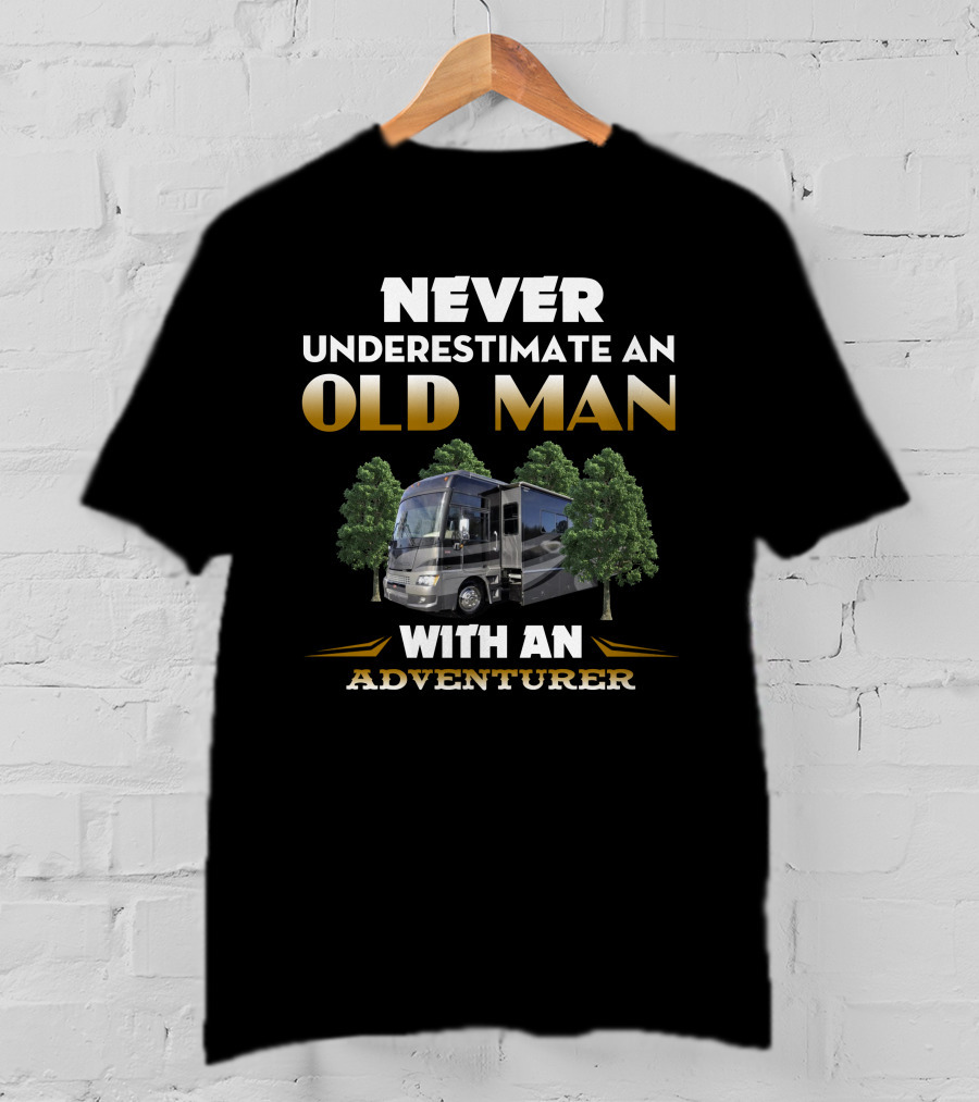 NEVER UNDERESTIMATE AN OLD MAN WITH AN ADVENTURER T-Shirt