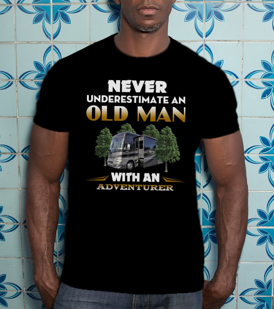 NEVER UNDERESTIMATE AN OLD MAN WITH AN ADVENTURER T-Shirt