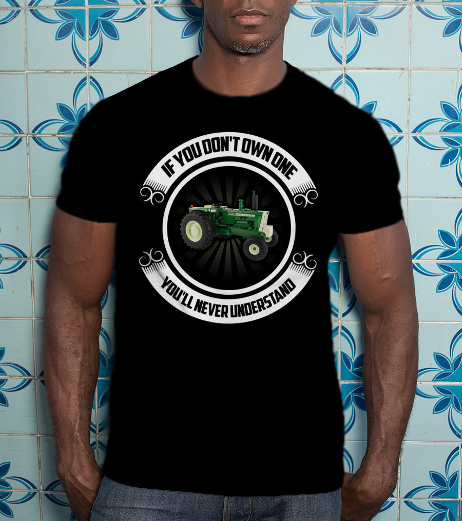 Oliver Tractors 2255 If You Don't Own One You'll Never Understand T-Shirt