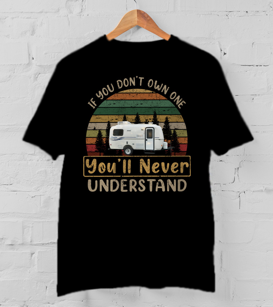 If You Don’t Own One You’ll Never Understand Casita Spirit Deluxe T-Shirt