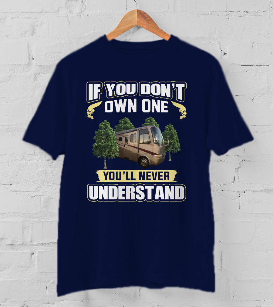 If You Don't Own One You'll Never Understand RV And Trees T-Shirt