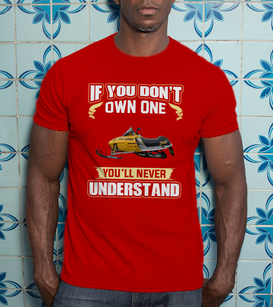 Skidoo Mxzx 440 If You Don't Own One You'll Never Understand T-Shirt