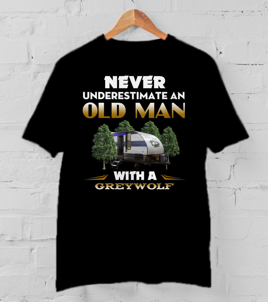 NEVER UNDERESTIMATE AN OLD MAN WITH A GREYWOLF T-Shirt
