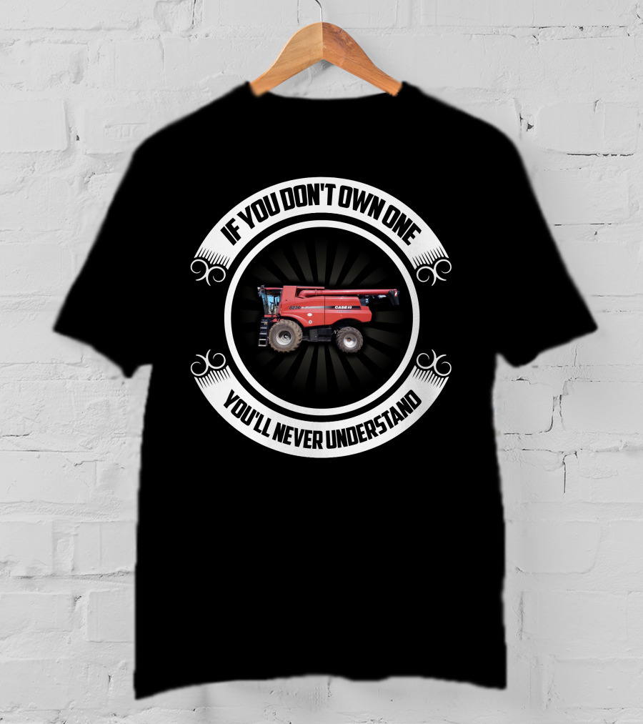 If You Don't Own One You'll Never Understand IH Axial Flow 8320 T-Shirt