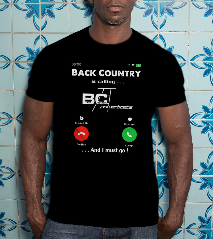BACK COUNTRY Is Calling BC Powerboats And I Must Go T-Shirt