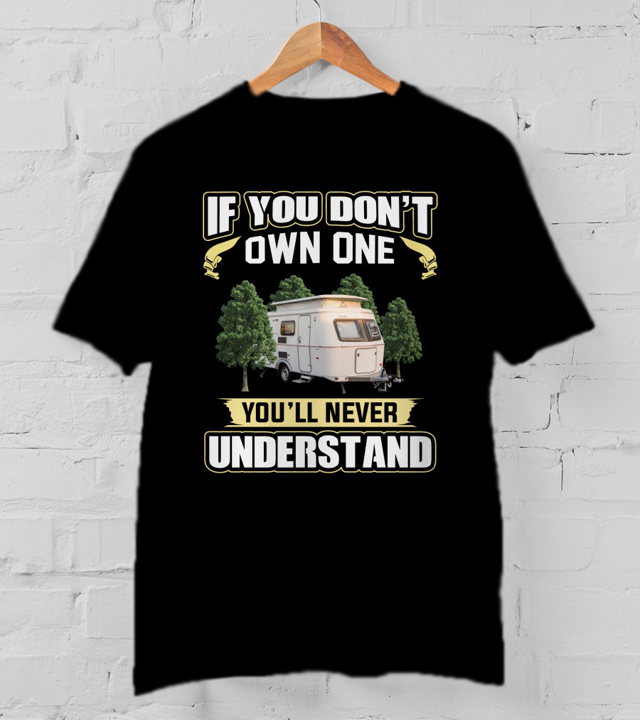 If You Don't Own One You'll Never Understand Eriba Touring Camper Caravan T-Shirt