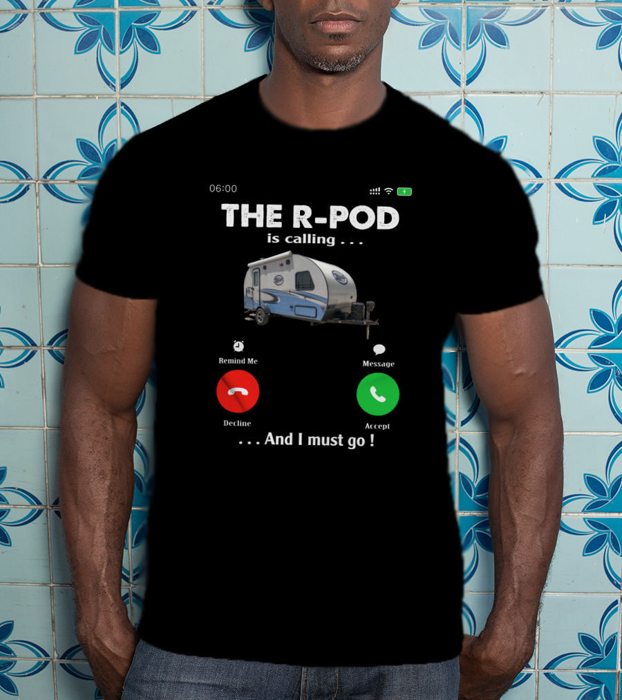 THE R-POD IS CALLING AND I MUST GO T-Shirt