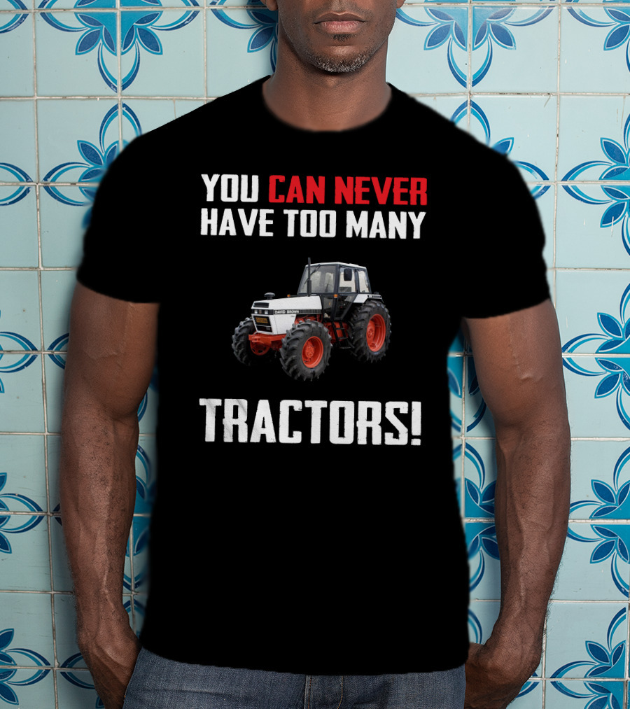 You Can Never Have Too Many David Brown 1690 Tractors T-Shirt