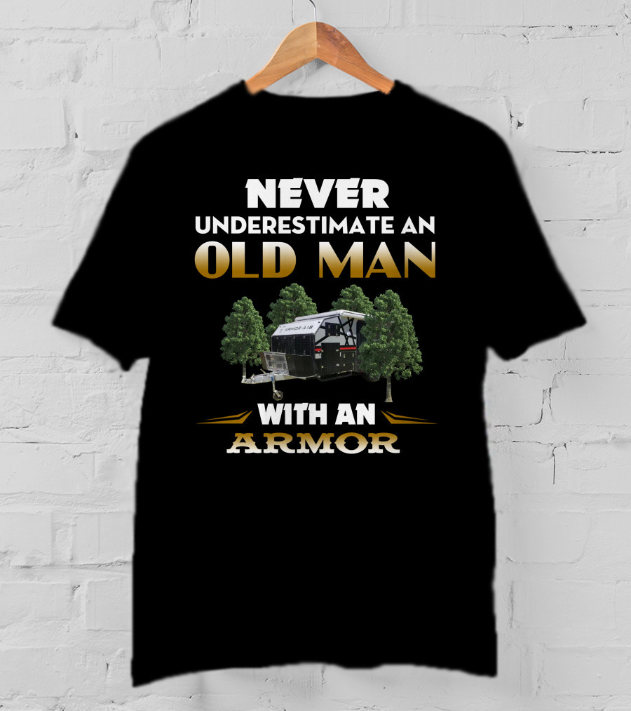 NEVER UNDERESTIMATE AN OLD MAN WITH AN ARMOR A18 T-Shirt