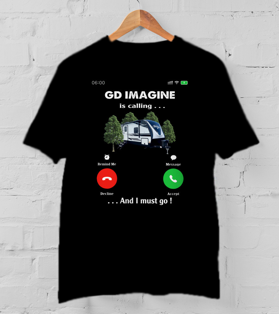 GD Imagine Is Calling And I Must Go T-Shirt