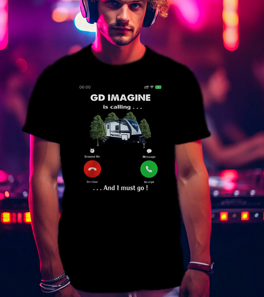 GD Imagine Is Calling And I Must Go T-Shirt