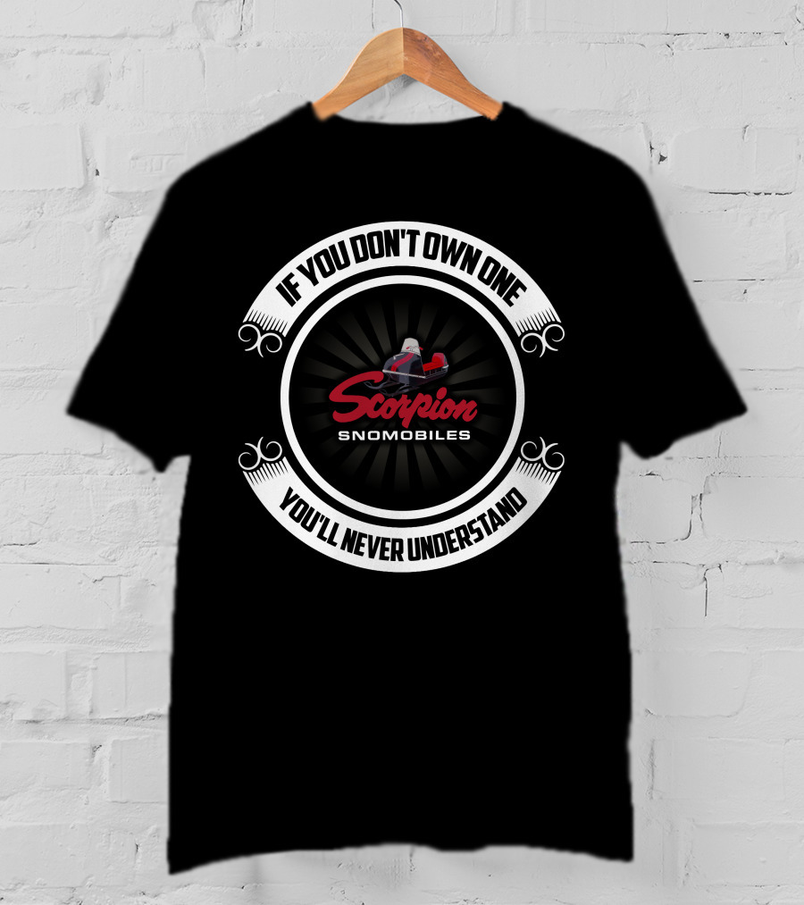 Scorpion Snomobiles If You Don't Own One You'll Never Understand T-Shirt