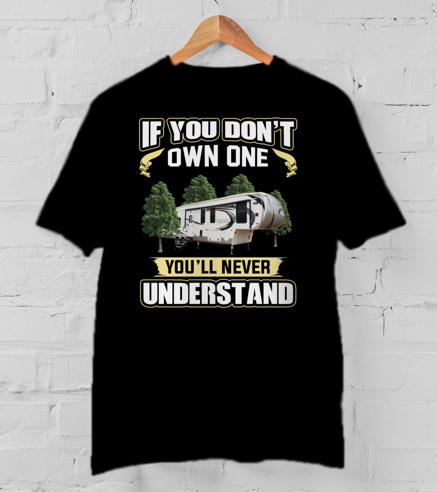 If You Don't Own One You'll Never Understand Forest RV Camper T-Shirt